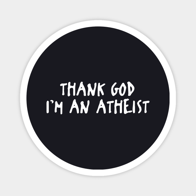 Mens Thank God I M An Atheist Magnet by huepham613